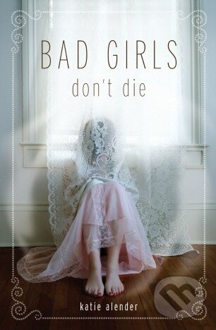 Kniha: Bad Girls Don't Die (Katie Alender). Hyperion, 2010 Kniha: Bad Girls Don't Die (Katie Alender). Hyperion, 2010