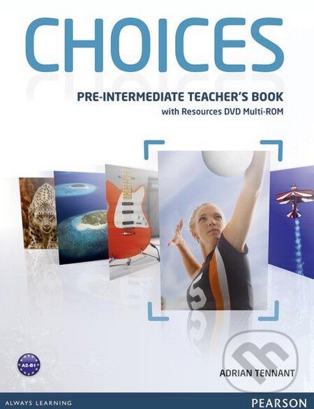 Kniha: Choices - Pre-Intermediate: Teacher's Book with Resources DVD Multi-ROM (Pearson). Pearson, 2012 Kniha: Choices - Pre-Intermediate: Teacher's Book with Resources DVD Multi-ROM (Pearson). Pearson, 2012