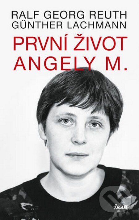 Kniha: První život Angely M. (Günther Lachmann a Ralf Georg Reuth). Ikar CZ, 2013 Kniha: První život Angely M. (Günther Lachmann a Ralf Georg Reuth). Ikar CZ, 2013