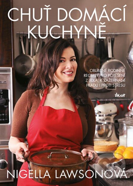 Kniha: Chuť domácí kuchyně (Nigella Lawson). Ikar CZ, 2013 Kniha: Chuť domácí kuchyně (Nigella Lawson). Ikar CZ, 2013