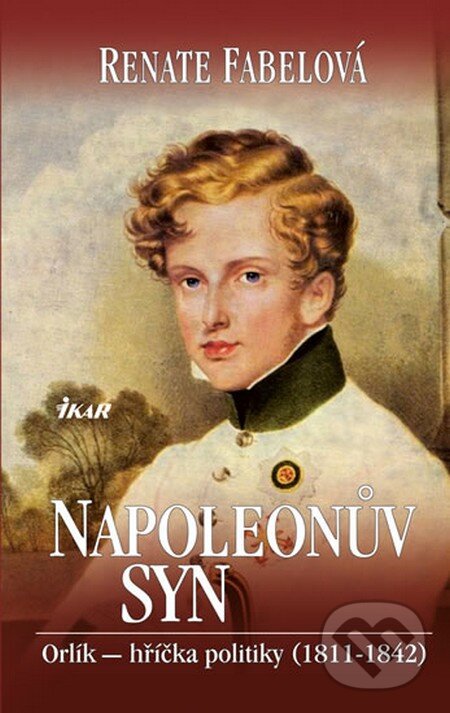 Napoleonův syn - Renate Fabelová, Ikar CZ, 2013