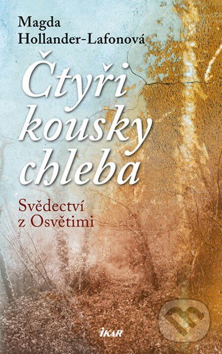 Kniha: Čtyři kousky chleba (Magda Hollander-Lafon). Ikar CZ, 2013 Kniha: Čtyři kousky chleba (Magda Hollander-Lafon). Ikar CZ, 2013