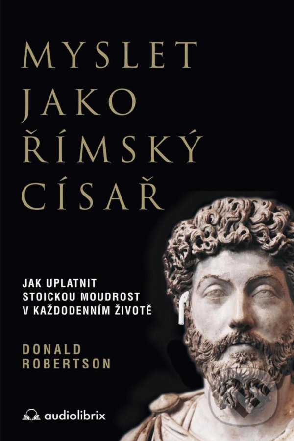 Kniha: Myslet jako římský císař (Donald Robertson). Audiolibrix, 2022 Kniha: Myslet jako římský císař (Donald Robertson). Audiolibrix, 2022