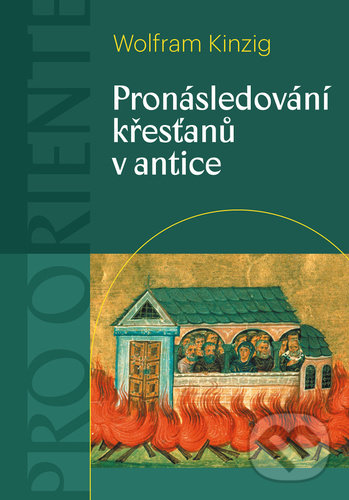 Kniha: Pronásledování křesťanů v antice (Wolfram Kinzig). Pavel Mervart, 2022 Kniha: Pronásledování křesťanů v antice (Wolfram Kinzig). Pavel Mervart, 2022
