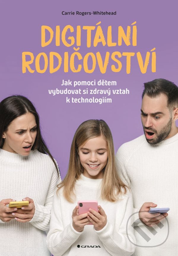 Kniha: Digitální rodičovství (Carrie Rogers Whitehead). Grada, 2022 Kniha: Digitální rodičovství (Carrie Rogers Whitehead). Grada, 2022
