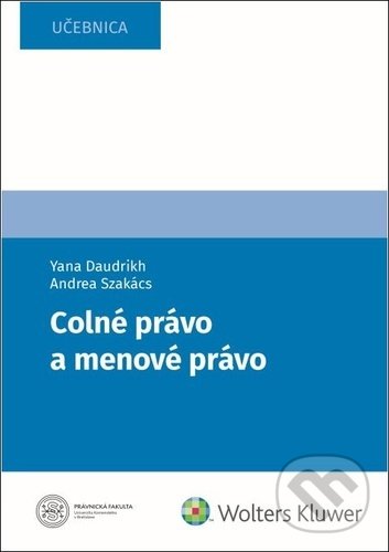 Kniha: Colné a menové právo (Andrea Szakács a Yana Daudrikh). Wolters Kluwer, 2022 Kniha: Colné a menové právo (Andrea Szakács a Yana Daudrikh). Wolters Kluwer, 2022