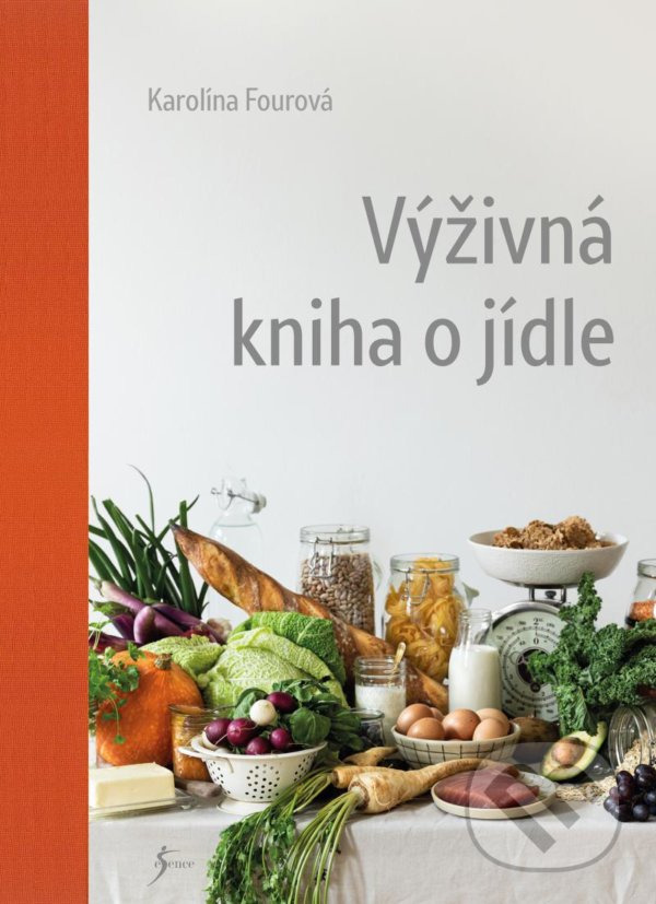 Kniha: Výživná kniha o jídle (Karolína Fourová). Esence, 2022 Kniha: Výživná kniha o jídle (Karolína Fourová). Esence, 2022