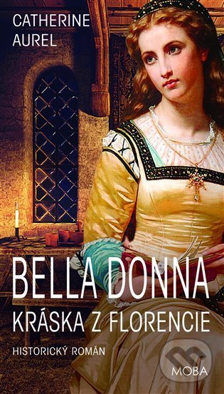 Kniha: Bella Dona - Kráska z Florencie (Catherine Aurel). Moba, 2022 Kniha: Bella Dona - Kráska z Florencie (Catherine Aurel). Moba, 2022