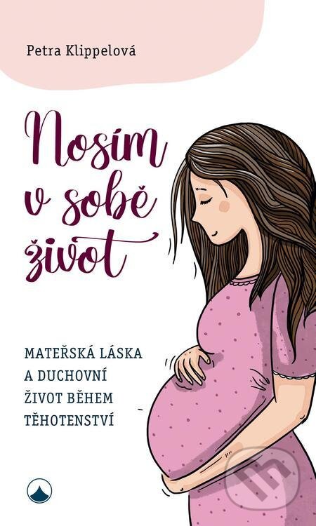 E-kniha: Nosím v sobě život (Petra Klippelová). Karmelitánské nakladatelství, 2022 E-kniha: Nosím v sobě život (Petra Klippelová). Karmelitánské nakladatelství, 2022