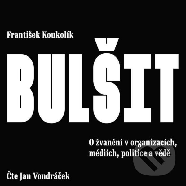 Audiokniha: Bulšit. O žvanění v organizacích, médiích, politice a vědě (František Koukolík). Galén, 2022 Audiokniha: Bulšit. O žvanění v organizacích, médiích, politice a vědě (František Koukolík). Galén, 2022