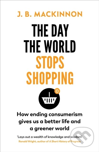 Kniha: The Day the World Stops Shopping (J.B. MacKinnon). Vintage, 2022 Kniha: The Day the World Stops Shopping (J.B. MacKinnon). Vintage, 2022