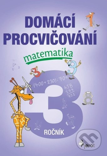 Kniha: Domácí procvičování matematika 3. ročník (Petr Šulc). Pierot, 2022 Kniha: Domácí procvičování matematika 3. ročník (Petr Šulc). Pierot, 2022