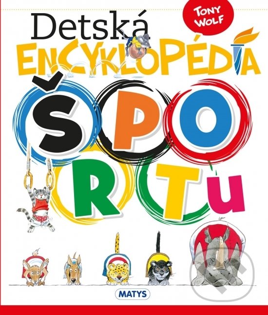 Kniha: Detská encyklopédia športu (Tony Wolf). Matys, 2022 Kniha: Detská encyklopédia športu (Tony Wolf). Matys, 2022