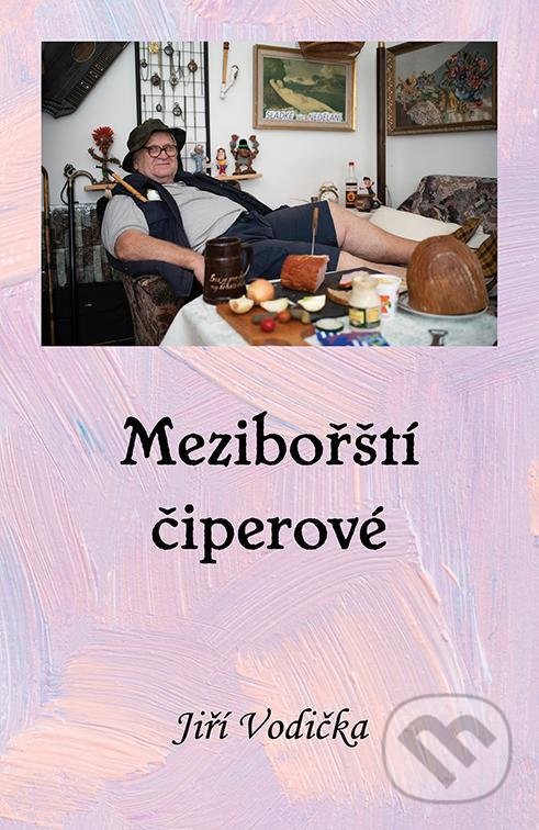 Kniha: Mezibořští Čiperové (Jiří Vodička). Tomáš Nosek, 2022 Kniha: Mezibořští Čiperové (Jiří Vodička). Tomáš Nosek, 2022