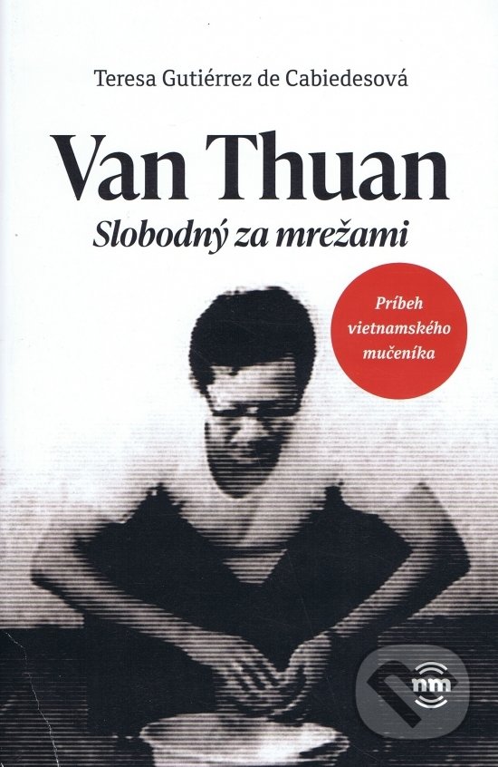 Kniha: Van Thuan (Teresa Gutiérrez de Cabiedes). Nové mesto, 2022 Kniha: Van Thuan (Teresa Gutiérrez de Cabiedes). Nové mesto, 2022