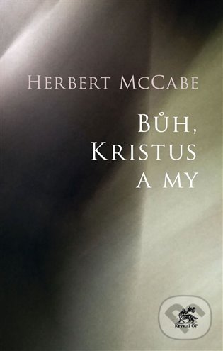 Kniha: Bůh, Kristus a my (Herbert McCabe). Krystal OP, 2022 Kniha: Bůh, Kristus a my (Herbert McCabe). Krystal OP, 2022