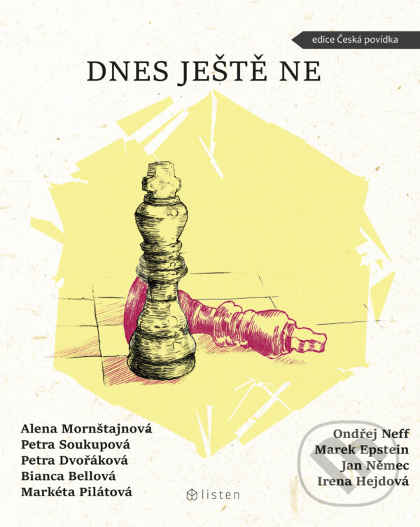 E-kniha: Dnes ještě ne (Alena Mornštajnová, Bianca Bellová, Markéta Pilátová, Ondřej Neff, Petra Dvořáková a Petra Soukupová). Listen, 2022 E-kniha: Dnes ještě ne (Alena Mornštajnová, Bianca Bellová, Markéta Pilátová, Ondřej Neff, Petra Dvořáková a Petra Soukupová). Listen, 2022
