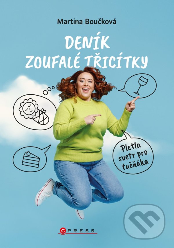 Kniha: Deník zoufalé třicítky (Martina Boučková). CPRESS, 2022 Kniha: Deník zoufalé třicítky (Martina Boučková). CPRESS, 2022