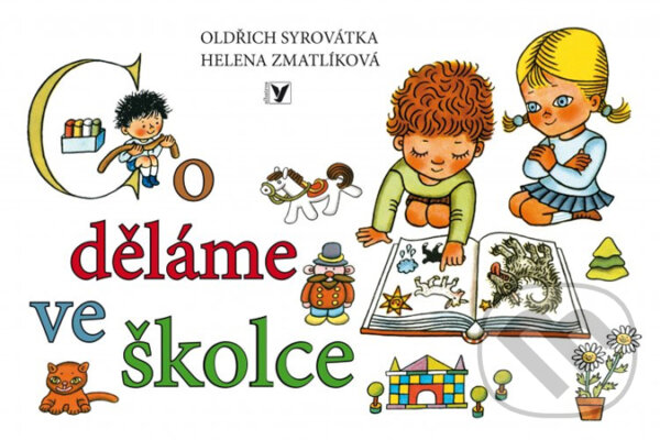 Kniha: Co děláme ve školce (Helena Zmatlíková a Oldřich Syrovátka). Albatros CZ, 2013 Kniha: Co děláme ve školce (Helena Zmatlíková a Oldřich Syrovátka). Albatros CZ, 2013