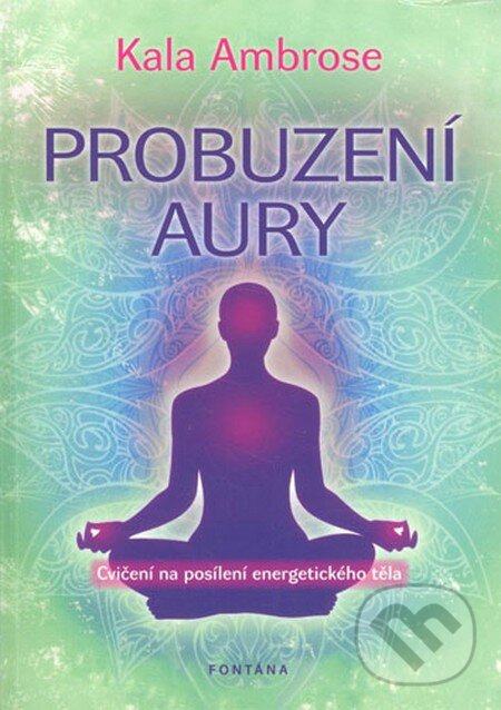 Kniha: Probuzení aury (Kala Ambrose). Fontána, 2013 Kniha: Probuzení aury (Kala Ambrose). Fontána, 2013