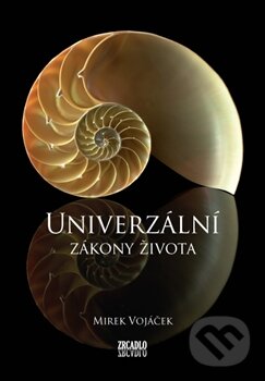Kniha: Univerzální zákony života (Mirek Vojáček). Zrcadlo, 2013 Kniha: Univerzální zákony života (Mirek Vojáček). Zrcadlo, 2013