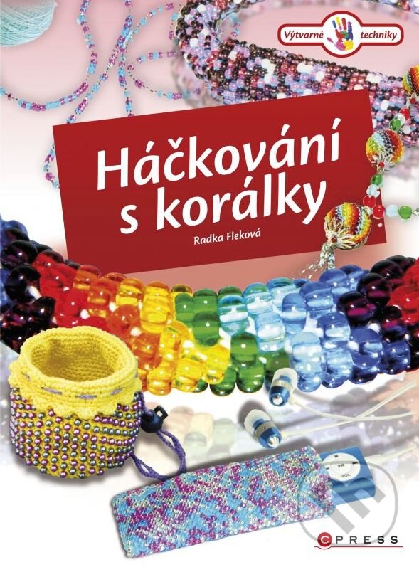 Kniha: Háčkování s korálky (Radka Fleková). CPRESS, 2013 Kniha: Háčkování s korálky (Radka Fleková). CPRESS, 2013