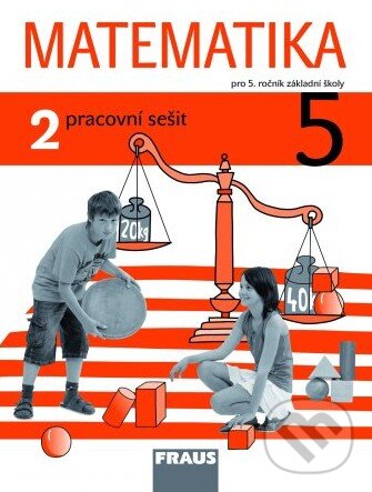 Kniha: Matematika 5 (2. díl) (Darina Jirotková, Jana Slezáková-Kratochvílová a Milan Hejný). Fraus Kniha: Matematika 5 (2. díl) (Darina Jirotková, Jana Slezáková-Kratochvílová a Milan Hejný). Fraus