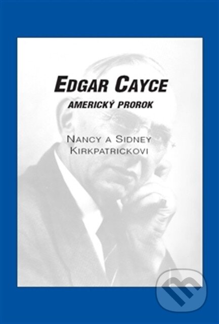 Kniha: Edgar Cayce: Americký prorok (Nancy Kirkpatrick a Sidney Kirkpatrick). Nakladatelství Jana Giková, 2013 Kniha: Edgar Cayce: Americký prorok (Nancy Kirkpatrick a Sidney Kirkpatrick). Nakladatelství Jana Giková, 2013