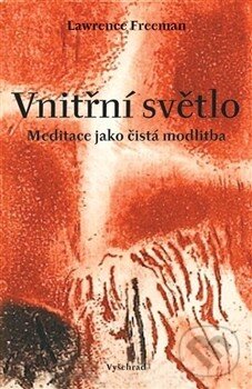 Kniha: Vnitřní světlo (Lawrence Freeman). Vyšehrad, 2013 Kniha: Vnitřní světlo (Lawrence Freeman). Vyšehrad, 2013