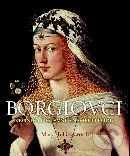 Kniha: Borgiovci (Mary Hollingsworth). Slovart, 2013 Kniha: Borgiovci (Mary Hollingsworth). Slovart, 2013
