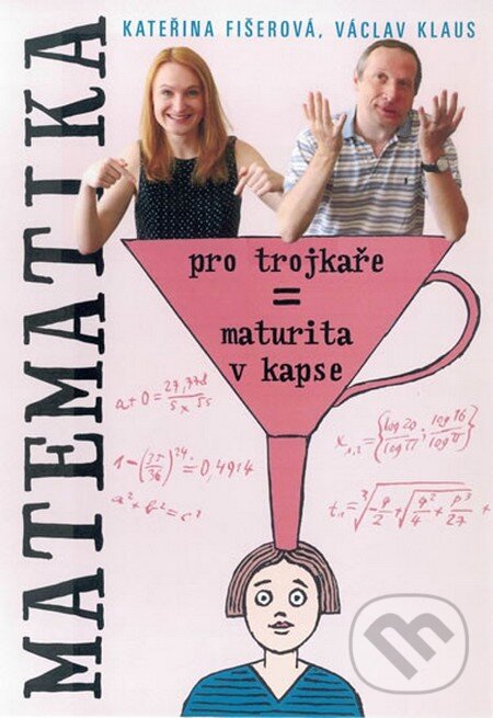 Kniha: Matematika pro trojkaře (Kateřina Fišerová a Václav Klaus). Fortuna Libri ČR, 2013 Kniha: Matematika pro trojkaře (Kateřina Fišerová a Václav Klaus). Fortuna Libri ČR, 2013