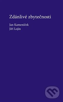 Kniha: Zdánlivé zbytečnosti (Jan Kameníček a Jiří Lojín). Powerprint, 2013 Kniha: Zdánlivé zbytečnosti (Jan Kameníček a Jiří Lojín). Powerprint, 2013