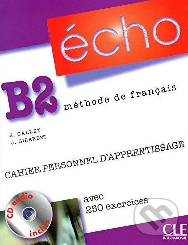 Kniha: Écho B2: Cahier Personnel Apprentissage (Jacky Girardet a Stéphanie Callet). Cle International, 2010 Kniha: Écho B2: Cahier Personnel Apprentissage (Jacky Girardet a Stéphanie Callet). Cle International, 2010