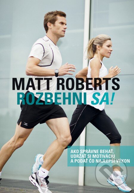 Kniha: Rozbehni sa! (Matt Roberts). Slovart, 2014 Kniha: Rozbehni sa! (Matt Roberts). Slovart, 2014