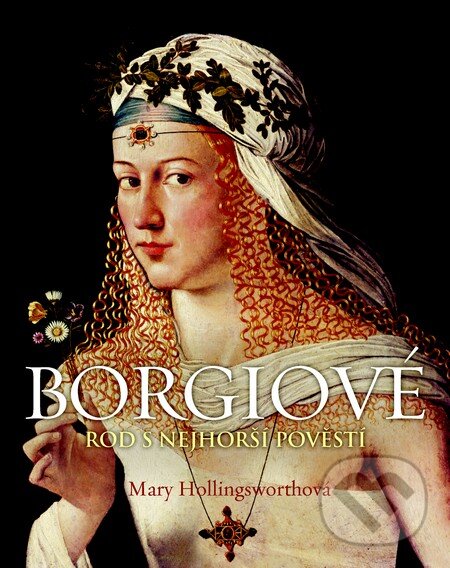 Kniha: Borgiové (Mary Hollingsworthová). Slovart CZ, 2013 Kniha: Borgiové (Mary Hollingsworthová). Slovart CZ, 2013