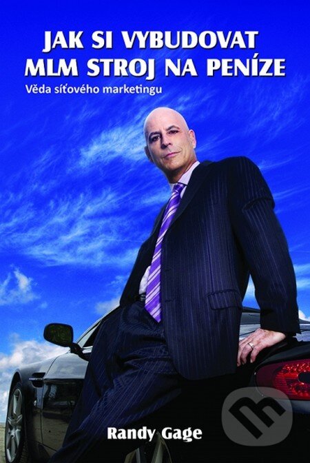 Kniha: Jak si vybudovat MLM stroj na peníze (Randy Gage). The Vision, 2013 Kniha: Jak si vybudovat MLM stroj na peníze (Randy Gage). The Vision, 2013