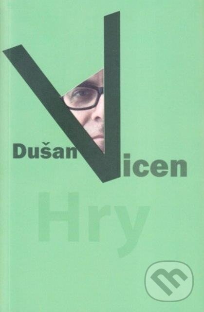 Kniha: Hry (Dušan Vicen). Divadelný ústav, 2013 Kniha: Hry (Dušan Vicen). Divadelný ústav, 2013