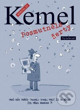 Kniha: Posmutnělé žerty (Miroslav Kemel). Vyšehrad, 2013 Kniha: Posmutnělé žerty (Miroslav Kemel). Vyšehrad, 2013