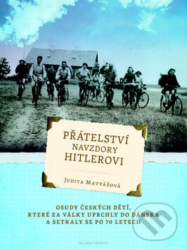 Kniha: Přátelství navzdory Hitlerovi (Judita Matyášová). Mladá fronta, 2013 Kniha: Přátelství navzdory Hitlerovi (Judita Matyášová). Mladá fronta, 2013
