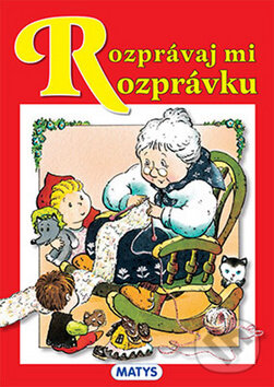 Kniha: Rozprávaj mi rozprávku (Matys). Matys, 2013 Kniha: Rozprávaj mi rozprávku (Matys). Matys, 2013