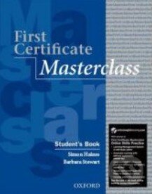 Kniha: First Certificate Masterclass - Student's Book with Online Practice (Barbara Steward a Simon Haines). Oxford University Press, 2011 Kniha: First Certificate Masterclass - Student's Book with Online Practice (Barbara Steward a Simon Haines). Oxford University Press, 2011