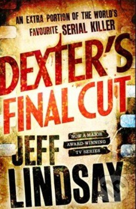 Kniha: Dexters Final Cut (Jeff Lindsay). Orion, 2013 Kniha: Dexters Final Cut (Jeff Lindsay). Orion, 2013