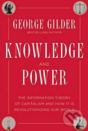 Kniha: Knowledge and Power (George Gilder). Regnery, 2013 Kniha: Knowledge and Power (George Gilder). Regnery, 2013