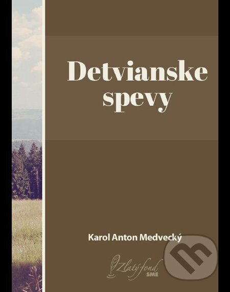 E-kniha: Detvianske spevy (Karol Anton Medvecký). Petit Press E-kniha: Detvianske spevy (Karol Anton Medvecký). Petit Press