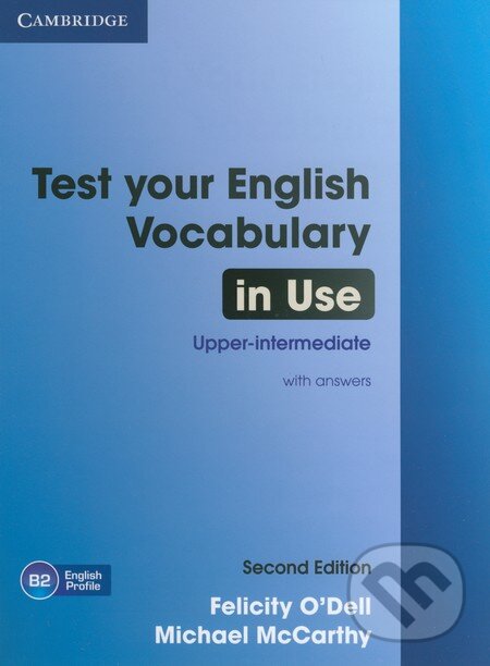 Kniha: Test your English Vocabulary in Use - Upper-intermediate (Felicity O'Dell a Michael McCarthy). Cambridge University Press, 2012 Kniha: Test your English Vocabulary in Use - Upper-intermediate (Felicity O'Dell a Michael McCarthy). Cambridge University Press, 2012