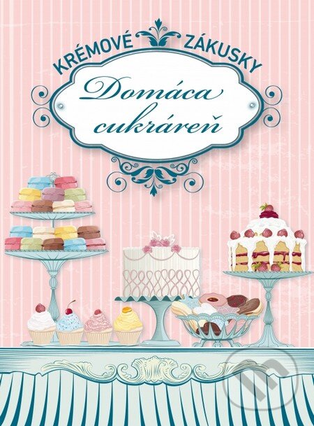 Kniha: Domáca cukráreň - Krémové zákusky (Autorský kolektív). Bauer Media SK, 2013 Kniha: Domáca cukráreň - Krémové zákusky (Autorský kolektív). Bauer Media SK, 2013