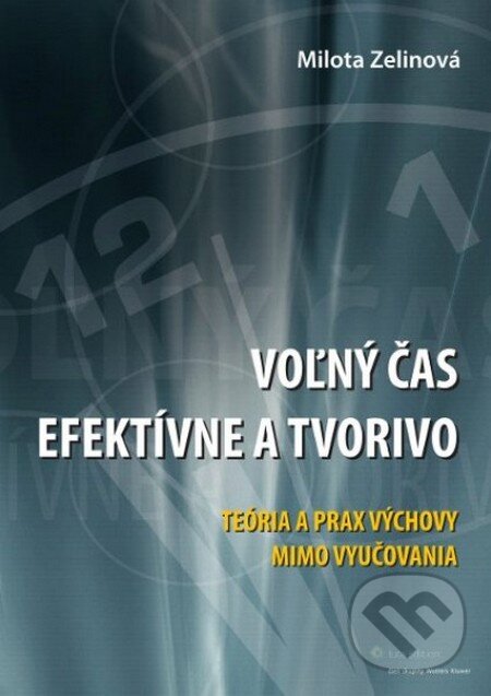 Kniha: Voľný čas efektívne a tvorivo (Milota Zelinová). Wolters Kluwer (Iura Edition), 2012 Kniha: Voľný čas efektívne a tvorivo (Milota Zelinová). Wolters Kluwer (Iura Edition), 2012
