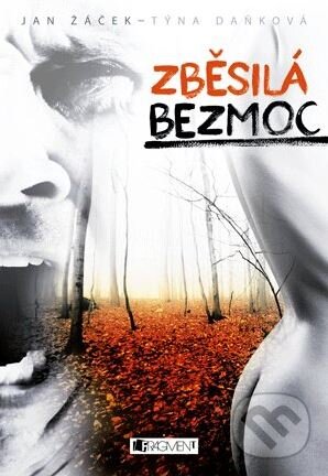 Kniha: Zběsilá bezmoc (Jan Žáček a Týna Daňková). Nakladatelství Fragment, 2013 Kniha: Zběsilá bezmoc (Jan Žáček a Týna Daňková). Nakladatelství Fragment, 2013