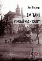 Kniha: Zmítání v poměrech doby (Jan Šlesingr). Epocha, 2013 Kniha: Zmítání v poměrech doby (Jan Šlesingr). Epocha, 2013