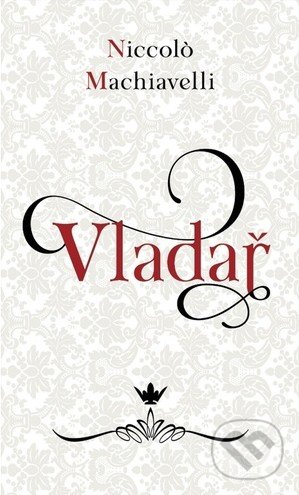 Kniha: Vladař (Niccoló Machiavelli). Fortuna Libri ČR, 2022 Kniha: Vladař (Niccoló Machiavelli). Fortuna Libri ČR, 2022